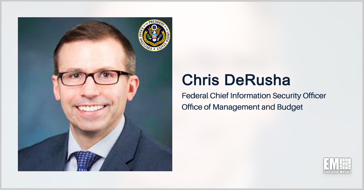 OMB Unveils Draft Federal Zero Trust Strategy; Chris DeRusha Quoted