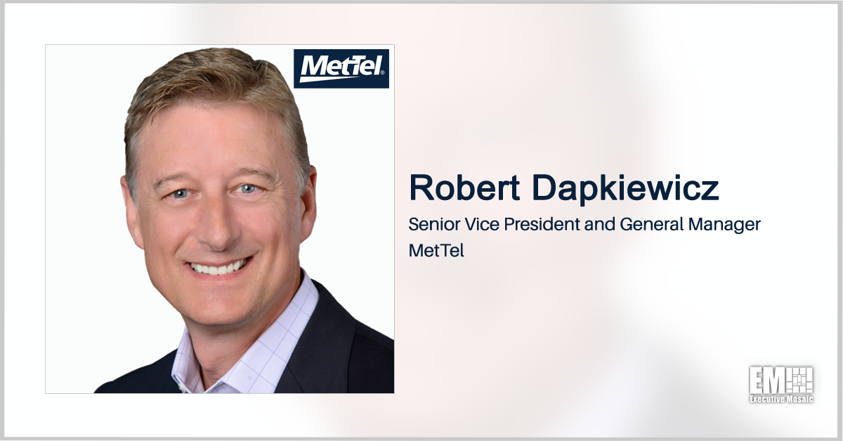 Executive Spotlight With MetTel Federal SVP Robert Dapkiewicz Highlights Global Cloud Network Launch, SASE Architecture & Intelligent Process Automation