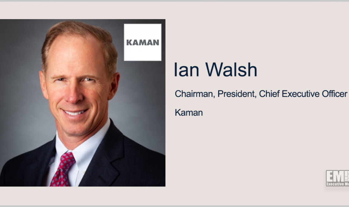 Kaman Updates Segment Structure; Ian Walsh Quoted