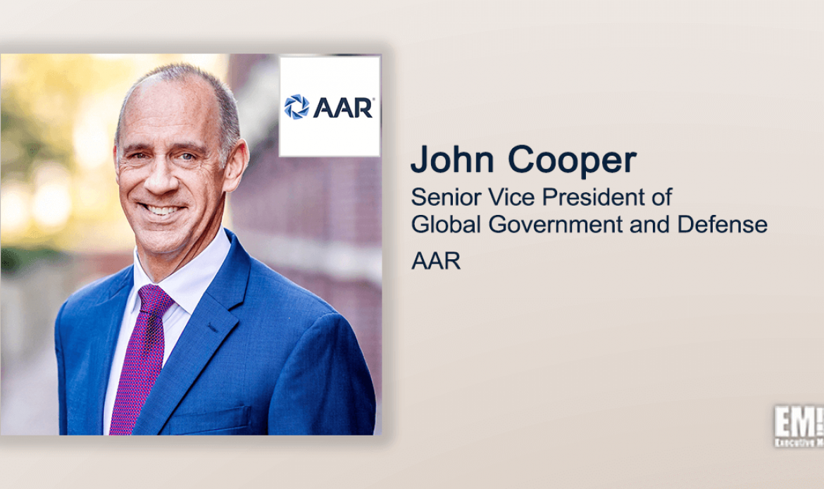 Executive Spotlight With AAR SVP John Cooper Highlights Company’s Government-, Defense-Focused Goals, Contract Wins