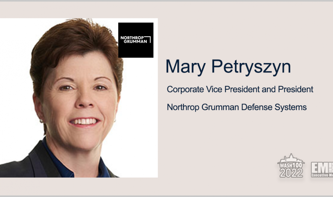 Mary Petryszyn, CVP & President of Northrop Grumman’s Defense Systems, Receives 2022 Wash100 Award for Leadership in All-Domain C2, Other Defense Capabilities & Services