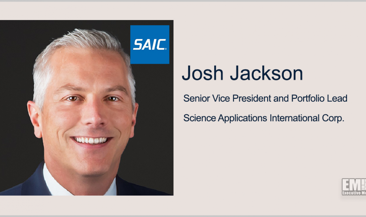 Executive Spotlight: Josh Jackson, SVP and Portfolio Lead for SAIC’s US Navy, Marine Corps Business