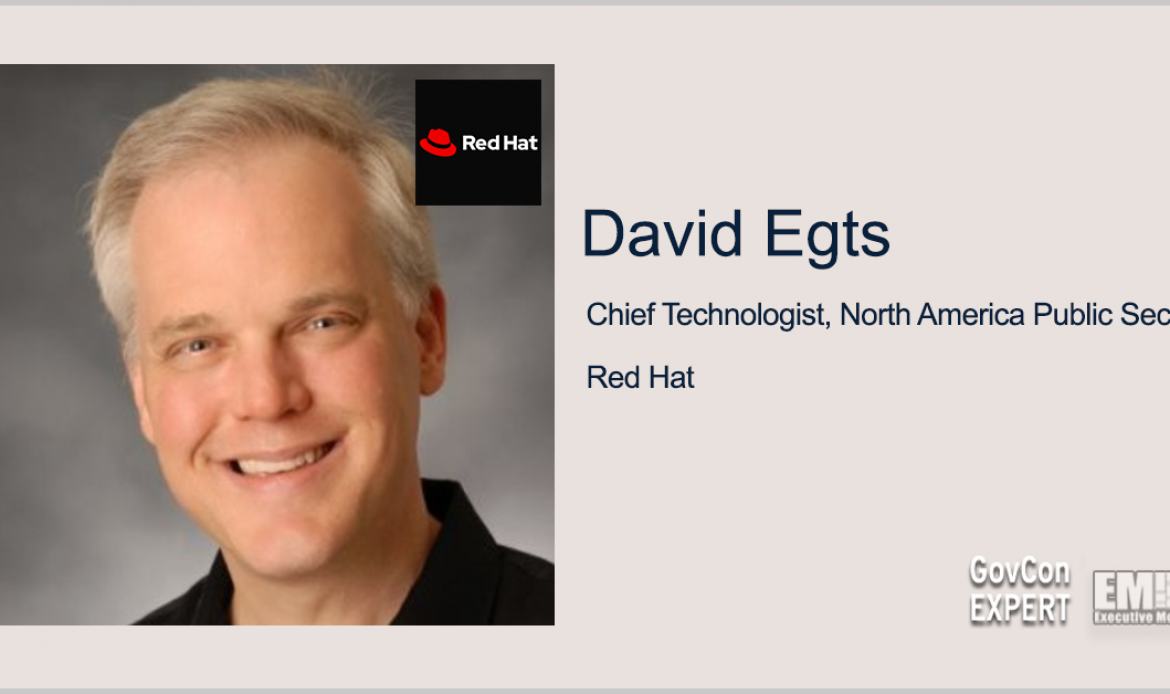 Executive Spotlight: GovCon Expert David Egts, Chief Technologist for Red Hat NA Public Sector