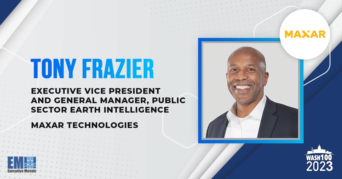 Tony Frazier, Maxar EVP & GM of Public Sector Earth Intelligence, Named to 2023 Wash100 for Leadership in Harnessing Satellite Innovation for Government Mission Support