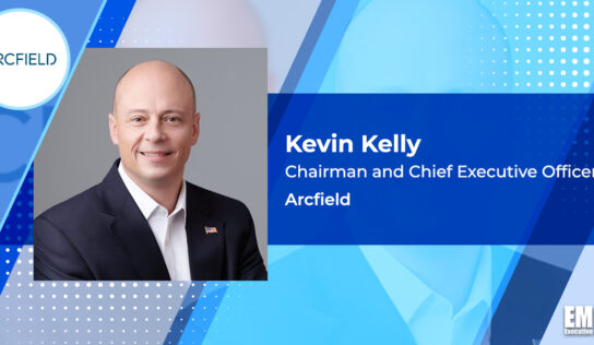 Arcfield Reports $158M in Government System Support Contracts; Kevin Kelly Quoted