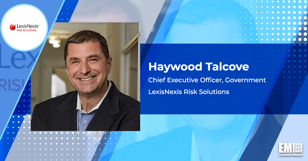 LexisNexis Risk Solutions’ Haywood Talcove: Addressing AI-Assisted Fraud Should Be a Priority for White House, Congress